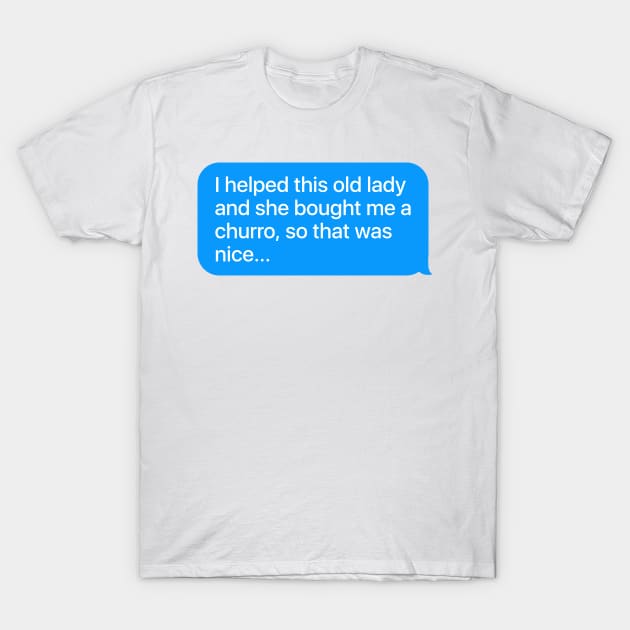 I Helped This Old Lady Message T-Shirt by theoddstreet